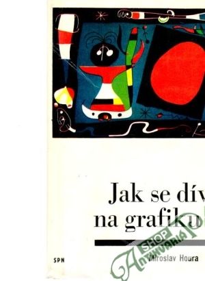 Jak se dívat na grafiku - Houra Miroslav