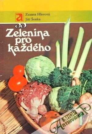 Zelenina pro každého - Hlavová Z., Šonka J.