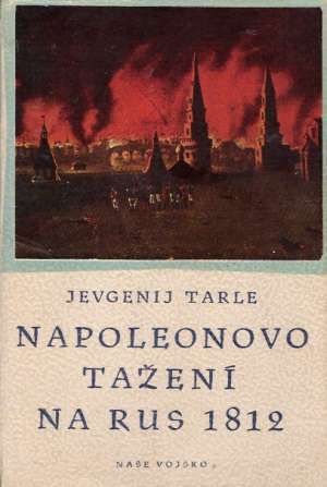 Napoleonovo tažení na Rus 1812 - Tarle Jevgenij