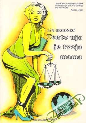 Tento ujo je tvoja mama - Drgonec Ján