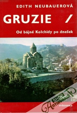 Gruzie (Od bájné Kolchidy po dnešek) - Neubauerová Edith