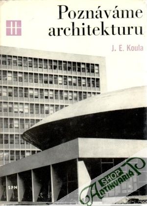 Poznáváme architekturu - Koula J.E.