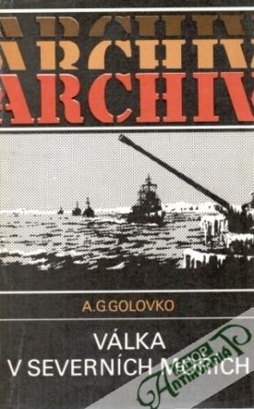Válka v severních mořích - Golovko A.G.