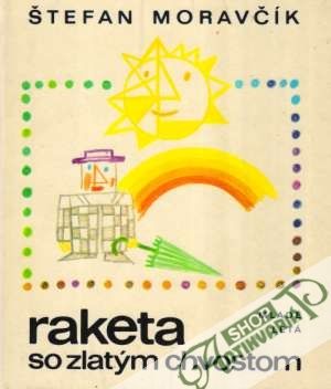 Raketa so zlatým chvostom - Moravčík Štefan