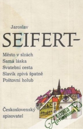 Město v slzách, Samá láska, Svatební cesta, Slavík zpívá špatně, Poštovní holub - Seifert Jaroslav