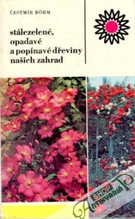 Stálezelené, opadavé a popínavé dřeviny našich zahrad - Bohm Čestmír