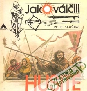 Jak válčili husité - Klučina Petr
