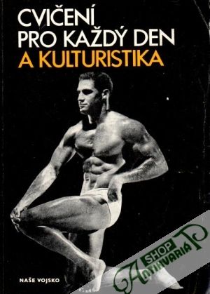 Cvičení pro každý den a kulturistika - Dvorský Bořivoj a kol.