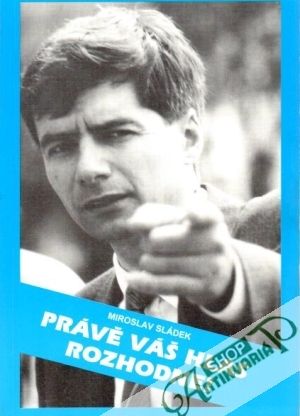 Právě váš hlas rozhodne! - Sládek Miroslav