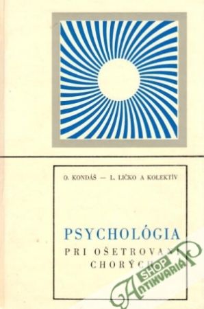 Psychológia pri ošetrovaní chorých - Kondáš O., Ličko L. a kolektív