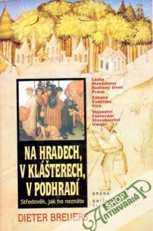 Na hradech, v klášterech, v podhradí (Středověk jak ho neznáme) - Breuers Dieter
