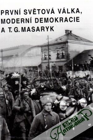 První světová válka, moderní demokracie - Masaryk Tomáš Garrique