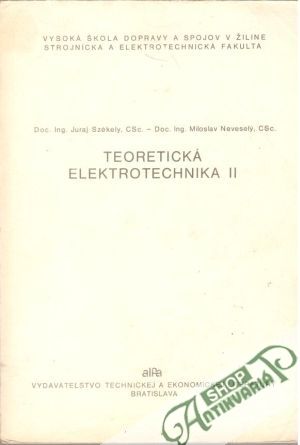 Teoretická elektrotechnika II. - Székely Juraj, Neveselý Miloslav
