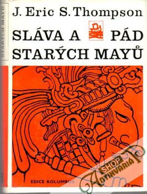 Sláva a pád starých Mayů - Thompson J. Eric S.