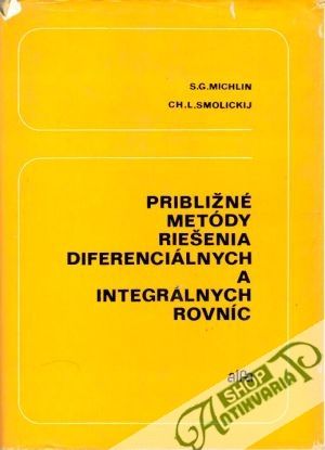 Približné metódy riešenia diferenciálnych a integrálnych rovníc - Michlin S. G., Smolickij Ch. L.