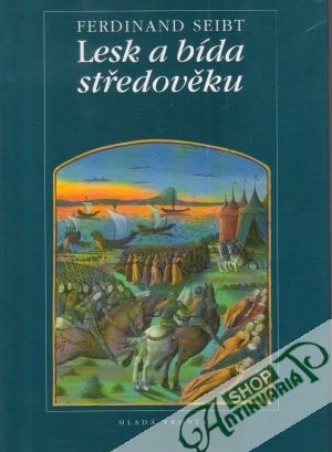 Lesk a bída středověku - Seibt Ferdinand
