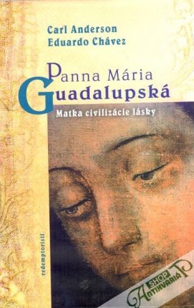 Panna Mária Guadalupská (Matka civiliizácie lásky) - Anderson C., Chávez E.