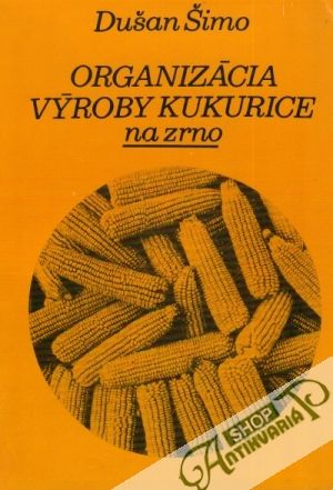 Organizácia výroby kukurice na zrno - Šimo Dušan