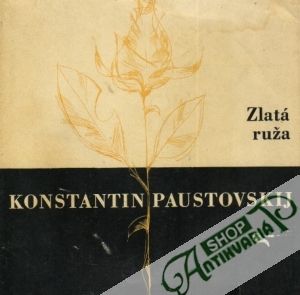 Zlatá ruža - Paustovskij Konstantin