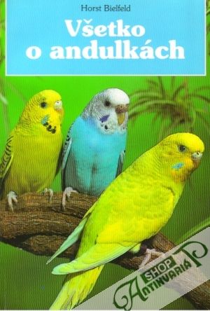 Všetko o andulkách - Bielfeld Horst