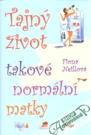 Tajný život takové normální matky - Neillová Fiona