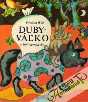 Dubyváľko a iné rozprávky - Wolf Friedrich