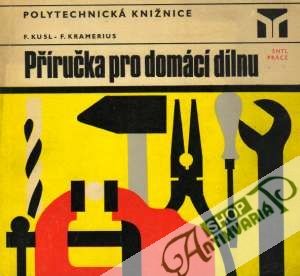 Příručka pro domácí dílnu - Kusl F., Kramerius F.