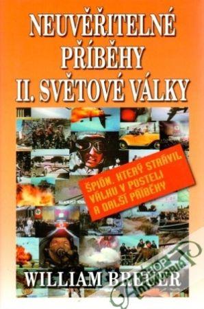 Neurěřitelné příběhy II. světové války - Breuer William