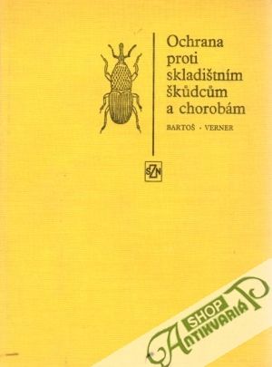 Ochrana proti skladištním škůdcům a chorobám - Bartoš J., Verner P.