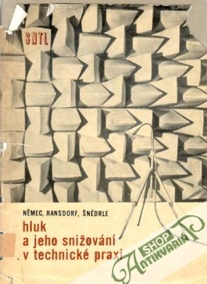 Hluk a jeho snižování v technické praxi - Němec Jaroslav a kol.