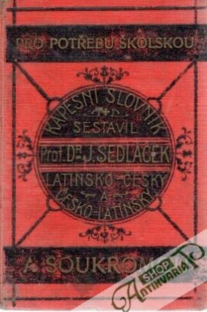 Kapesní slovník latinsko-český a česko-latinský - Sedláček Josef