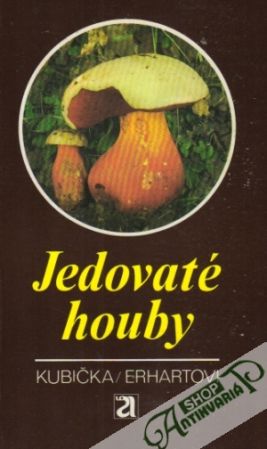 Jedovaté houby - Kubička J., Erhart J. a kolektív