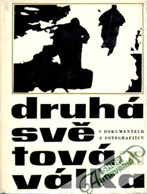 Druhá světová válka v dokumentech a fotografiích (I. - II.) - Šnejdárek Antonín