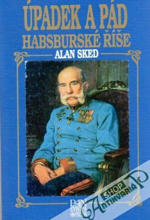 Úpadek a pád Habsburské říše - Sked Alan