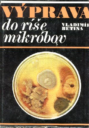 Výprava do ríše mikróbov - Betina Vladimír