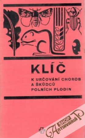 Klíč k určování chorob a škůdců polních plodin - Šedivý Josef a kol.