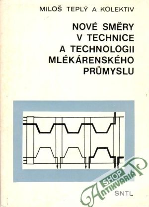 Nové směry v technice a technologii mlékárenského průmyslu - Teplý Miloš a kol.
