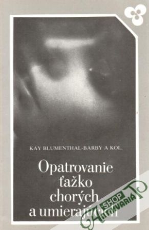 Opatrovanie ťažko chorých a umierajúcich - Blumenthal-Barby kay a kol.