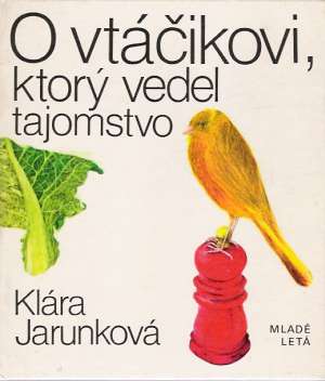 O vtáčikovi, ktorý vedel tajomstvo - Jarunková Klára