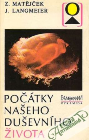 Počátky našeho duševního života - Matějček Z., Langmeier J.