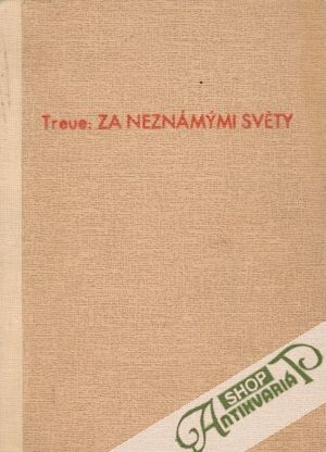 Za neznámými světy - Treue W.