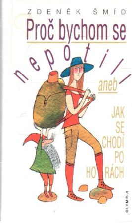 Proč bychom se nepotili aneb jak se chodí po horách - Šmíd Zdeněk