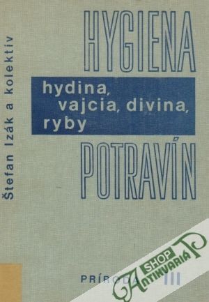 Hygiena potravín (Hydina, vajcia, divina, ryby) - Izák Štefan a kolektív