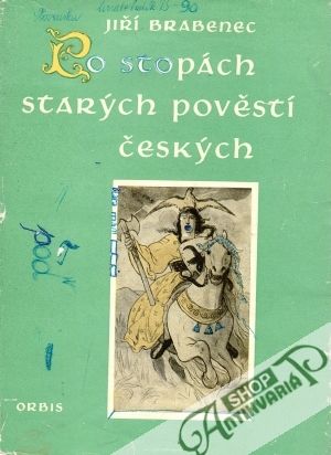 Po stopách starých pověstí českých - Brabenec Jiří