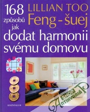 Feng šuej - 168 způsobů jak dodat harmonii svému domovu - Too Lilian