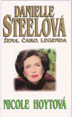 Danielle Steelová - Žena, čaro, legenda - Hoytová Nicole
