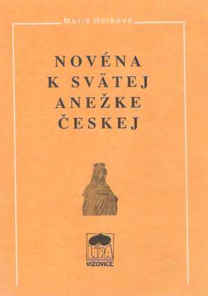 Novéna k svätej Anežke Českej - Holková Marie