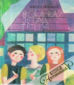 Bola raz jedna trieda - Bendová Krista