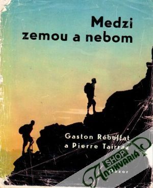 Medzi zemou a nebom - Rébuffat G., Tairraz P.