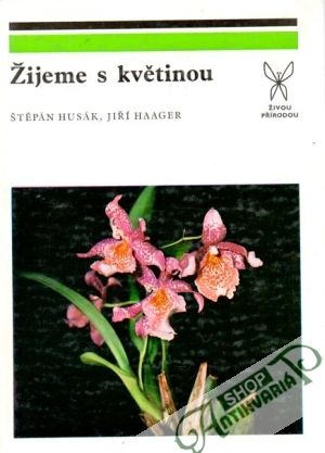 Žijeme s květinou - Husák Š., Haager J.